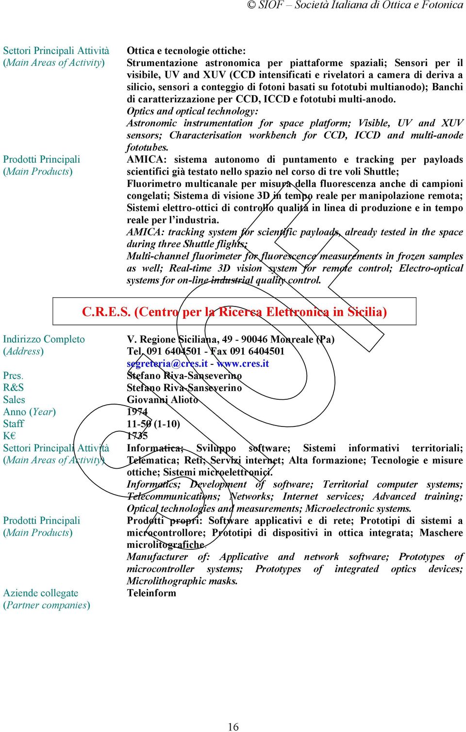 Optics and optical technology: Astronomic instrumentation for space platform; Visible, UV and XUV sensors; Characterisation workbench for CCD, ICCD and multi-anode fototubes.