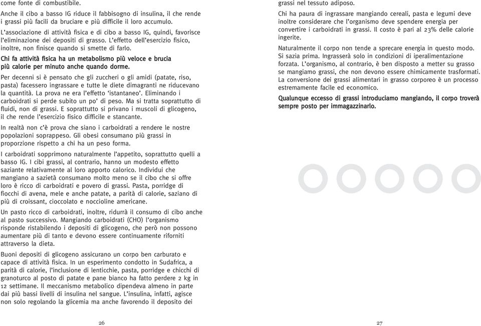 Chi fa attività fisica ha un metabolismo più veloce e brucia più calorie per minuto anche quando dorme.