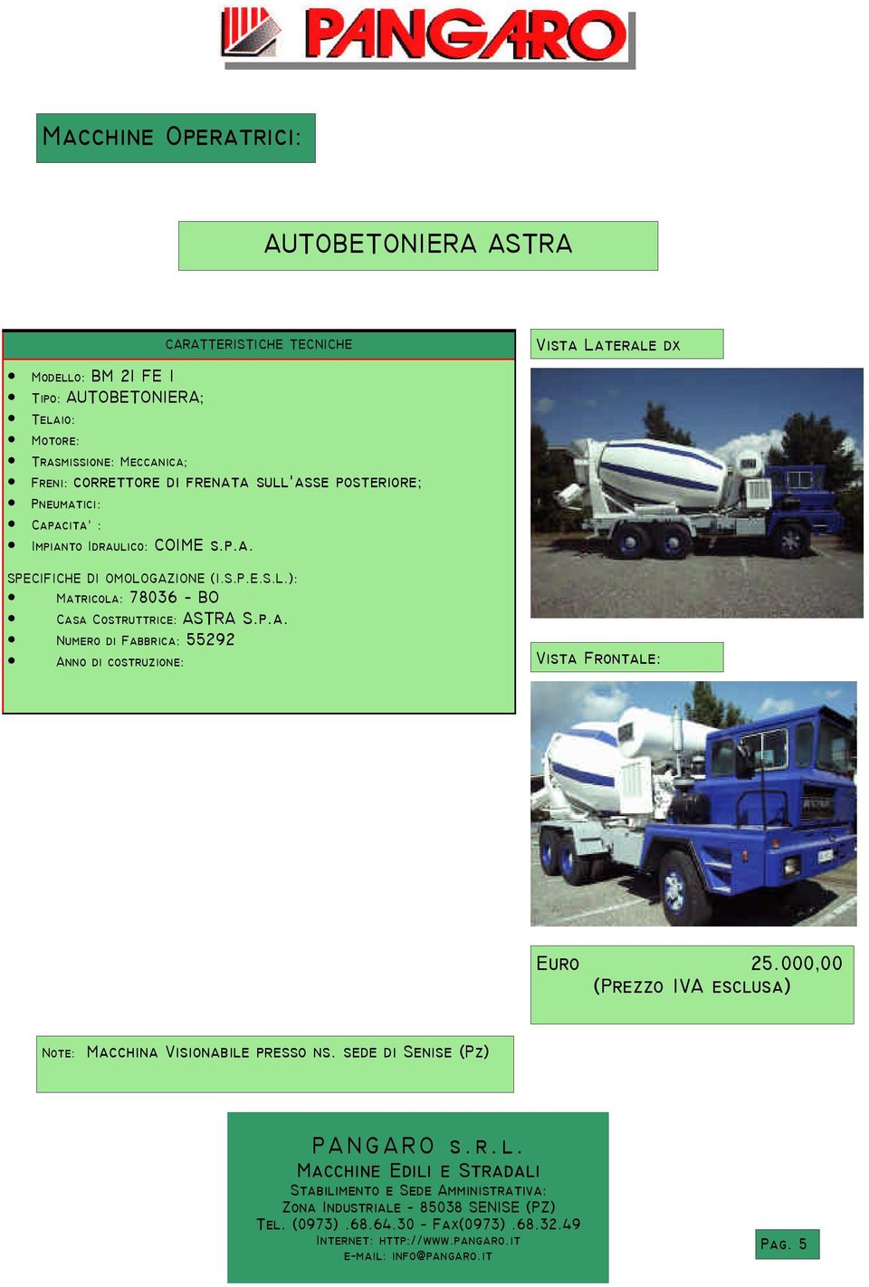 Capacita : COIME s.p.a. 78036 BO Casa Costruttrice: ASTRA S.p.a. 55292 Vista Laterale dx Vista Frontale: Euro 25.