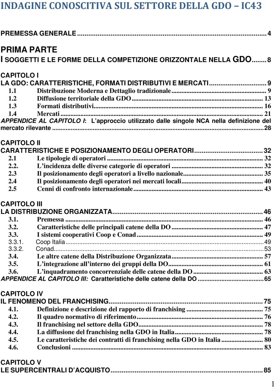 3 Formati distributivi... 16 1.4 Mercati... 21 APPENDICE AL CAPITOLO I: L approccio utilizzato dalle singole NCA nella definizione del mercato rilevante.