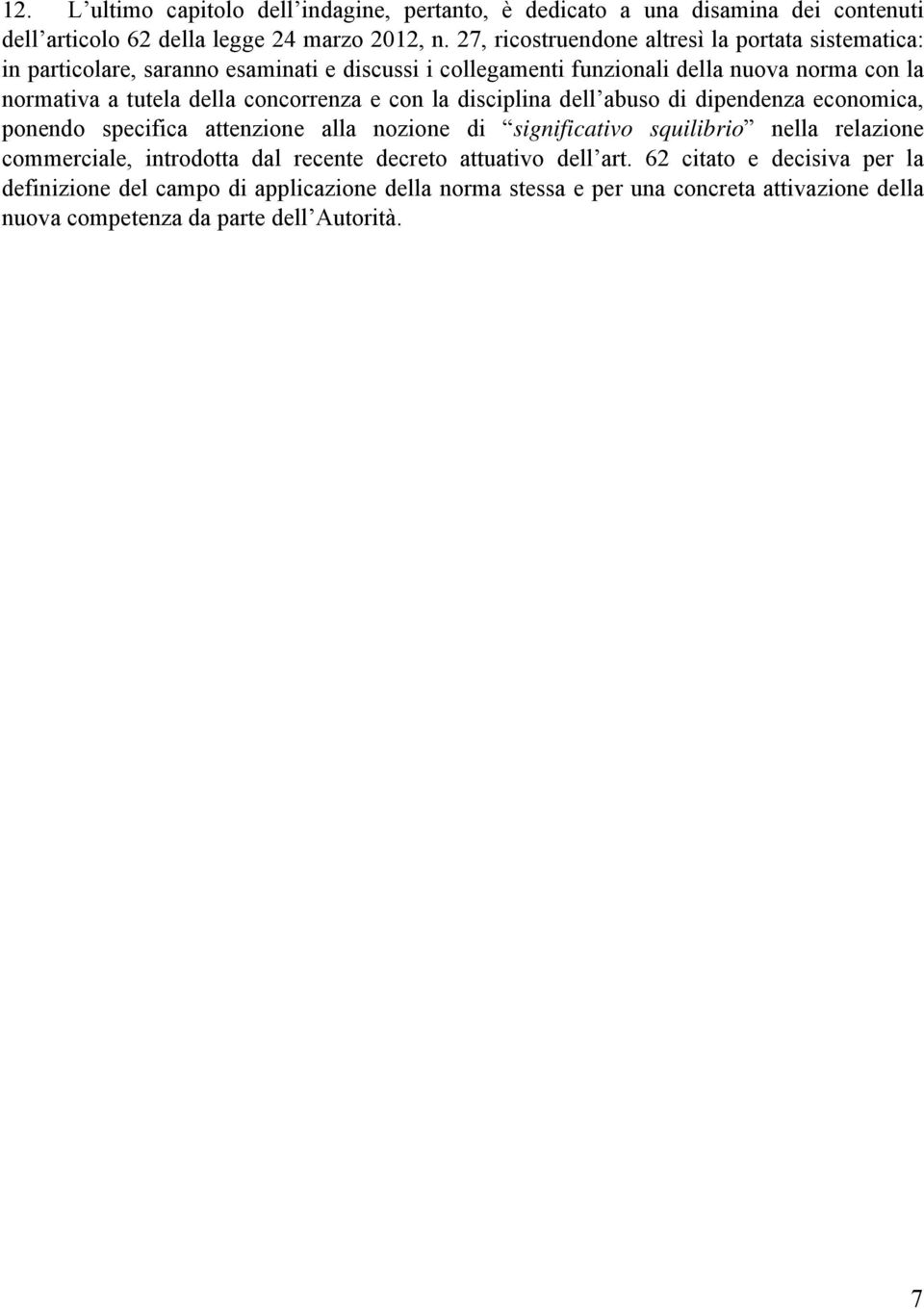 concorrenza e con la disciplina dell abuso di dipendenza economica, ponendo specifica attenzione alla nozione di significativo squilibrio nella relazione commerciale,