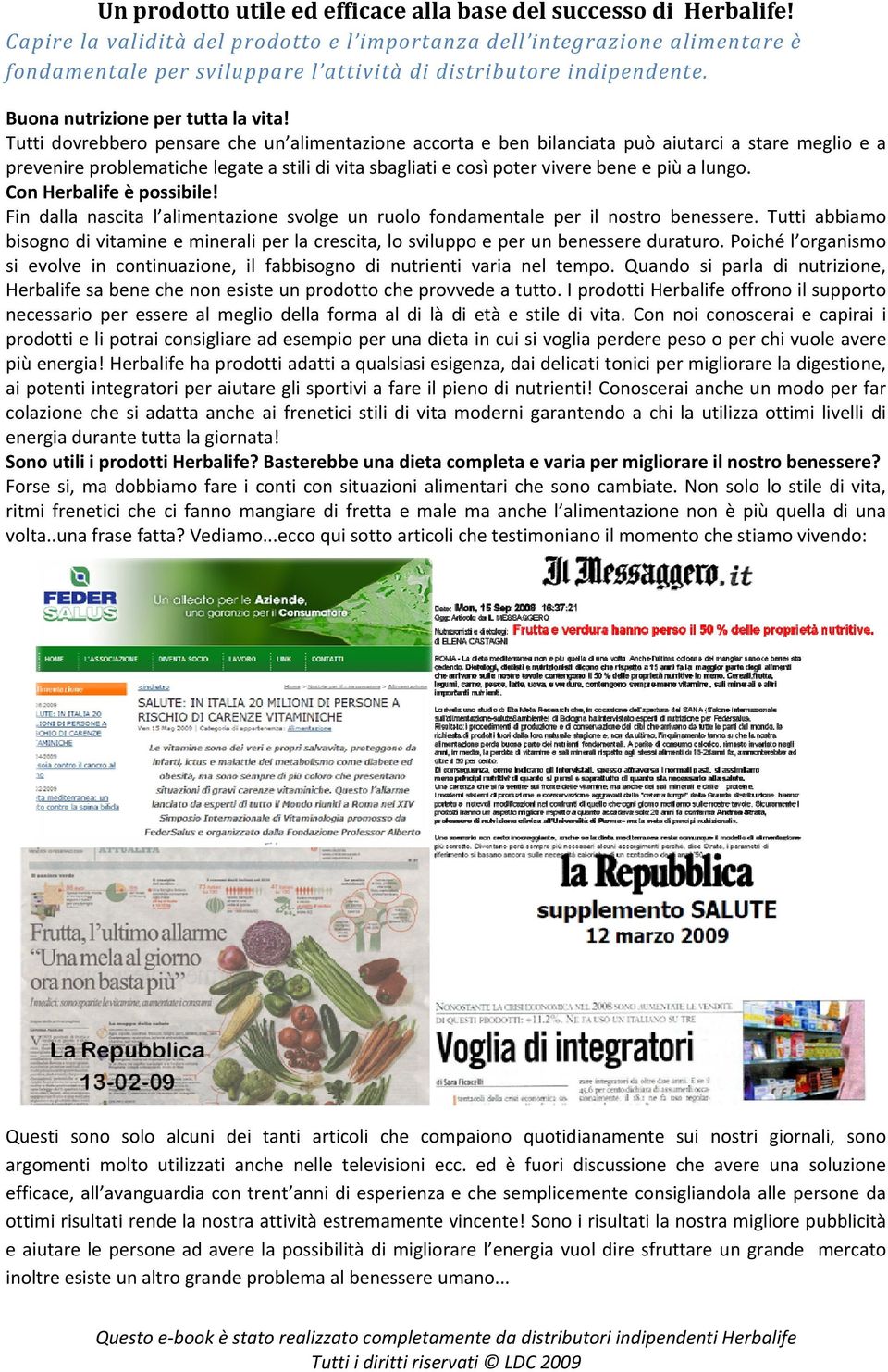 Tutti dovrebbero pensare che un alimentazione accorta e ben bilanciata può aiutarci a stare meglio e a prevenireproblematichelegateastilidivitasbagliatiecosìpoterviverebeneepiùalungo.