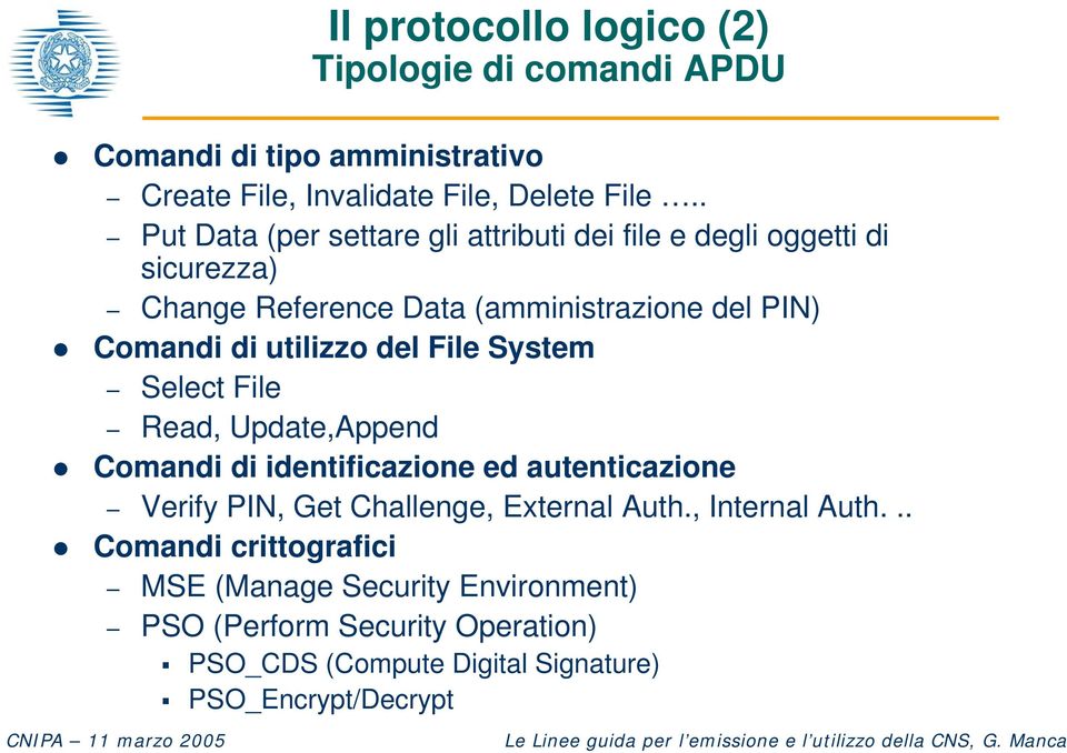 utilizzo del File System Select File Read, Update,Append Comandi di identificazione ed autenticazione Verify PIN, Get Challenge, External