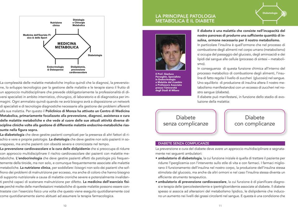 approccio multidisciplinare che prevede obbligatoriamente la professionalità di diversi specialisti in ambito internistico, chirurgico, di laboratorio e di diagnostica per immagini.