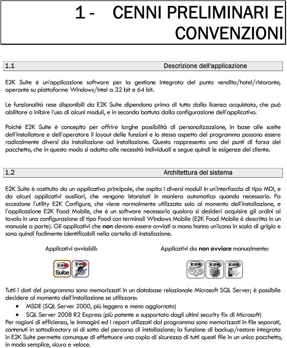 Le funzionalità rese disponibili da E2K Suite dipendono prima di tutto dalla licenza acquistata, che può abilitare o inibire l uso di alcuni moduli, e in seconda battuta dalla configurazione dell