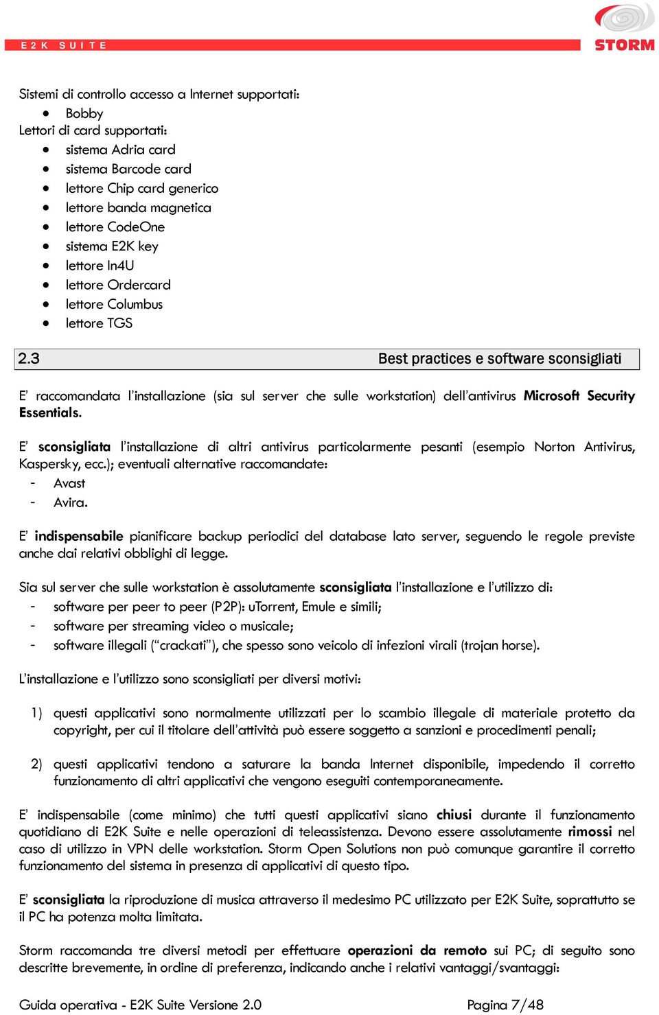 3 Best practices e software sconsigliati E raccomandata l installazione (sia sul server che sulle workstation) dell antivirus Microsoft Security Essentials.