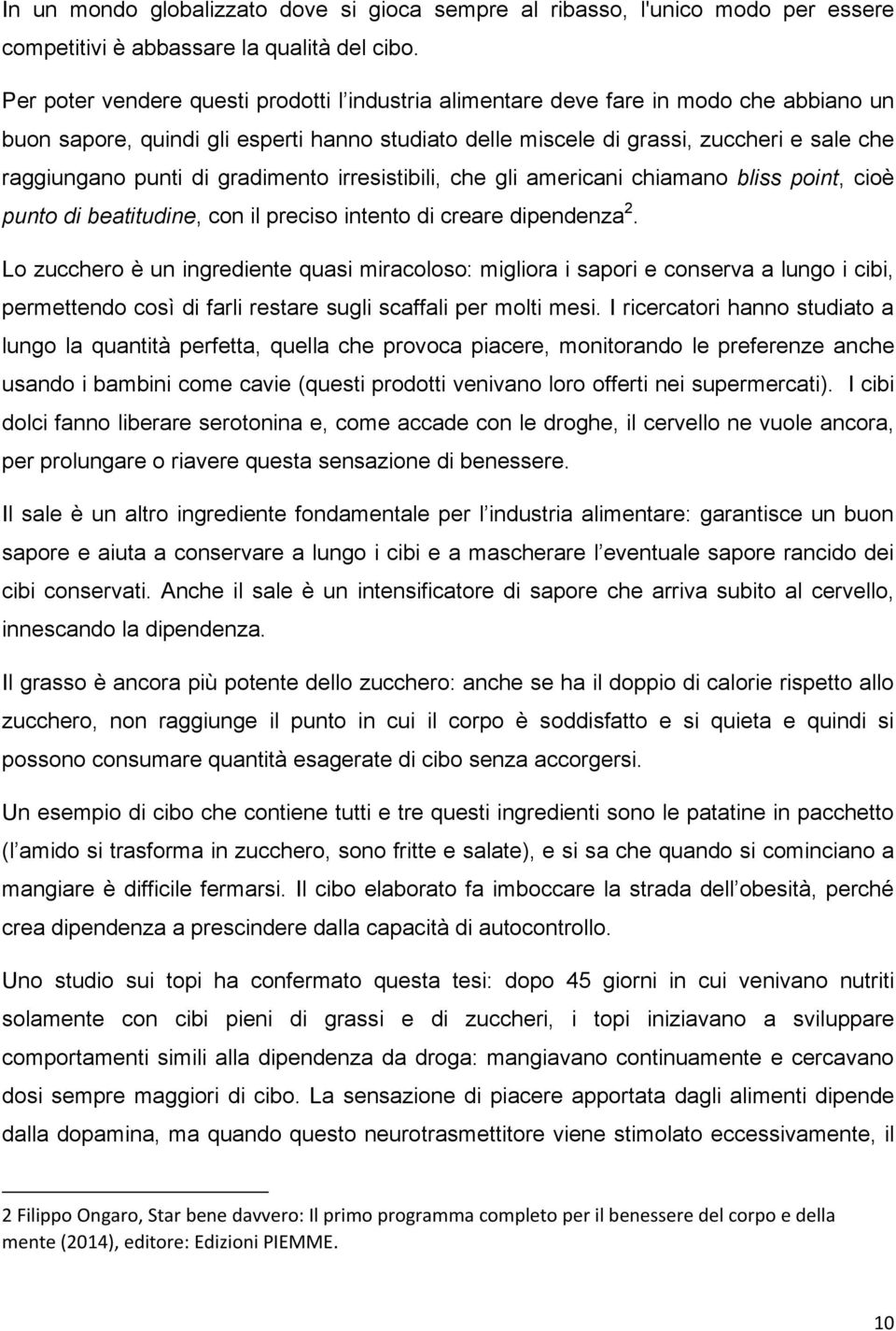 di gradimento irresistibili, che gli americani chiamano bliss point, cioè punto di beatitudine, con il preciso intento di creare dipendenza 2.