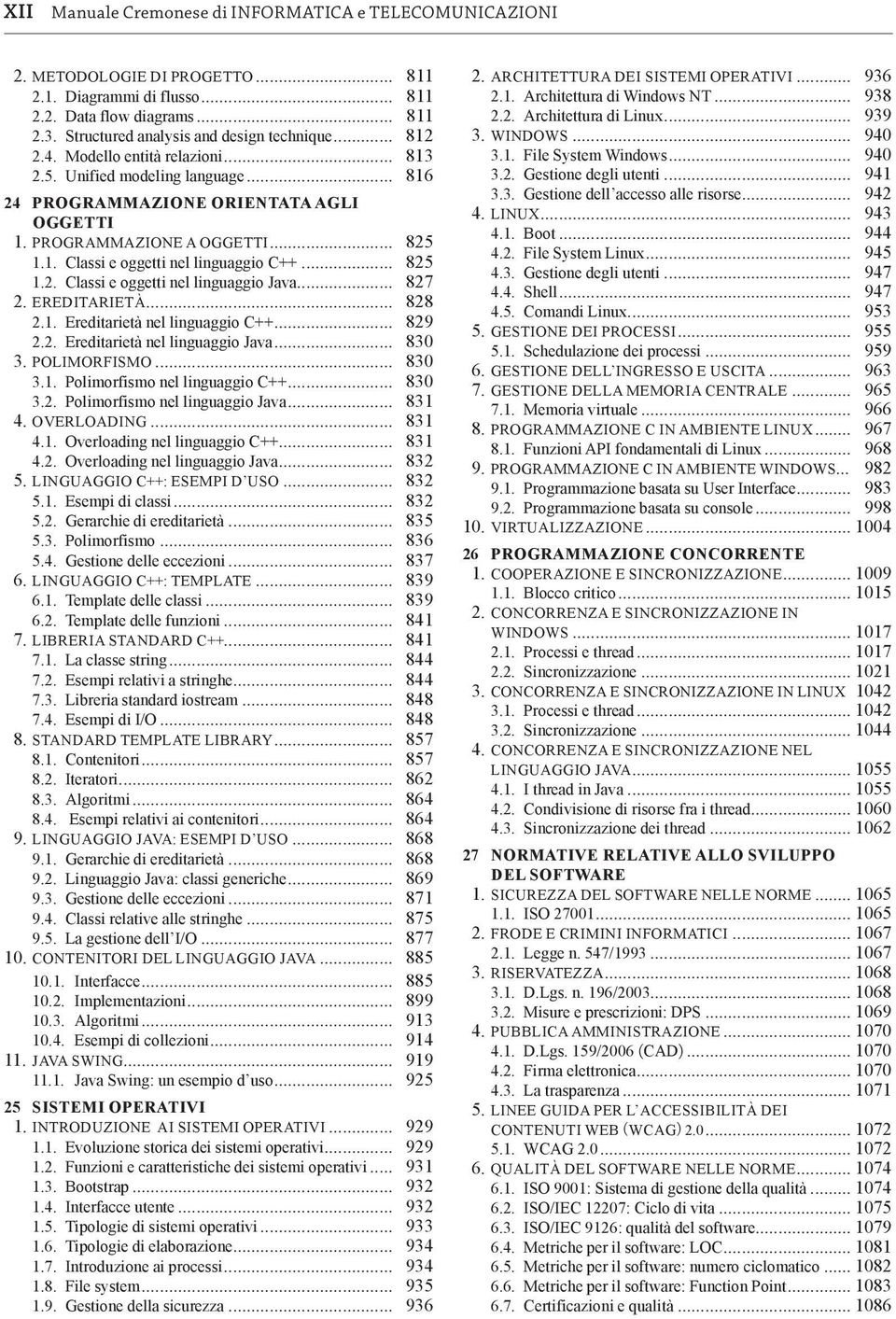 .. 825 1.2. Classi e oggetti nel linguaggio Java... 827 2. EREDITARIETÀ... 828 2.1. Ereditarietà nel linguaggio C++... 829 2.2. Ereditarietà nel linguaggio Java... 830 3. POLIMORFISMO... 830 3.1. Polimorfismo nel linguaggio C++.