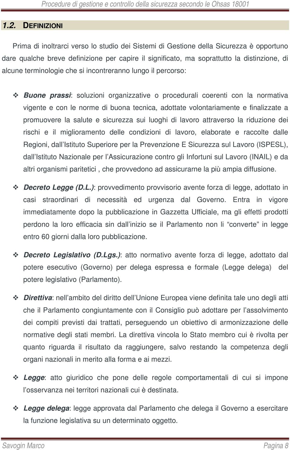 volontariamente e finalizzate a promuovere la salute e sicurezza sui luoghi di lavoro attraverso la riduzione dei rischi e il miglioramento delle condizioni di lavoro, elaborate e raccolte dalle