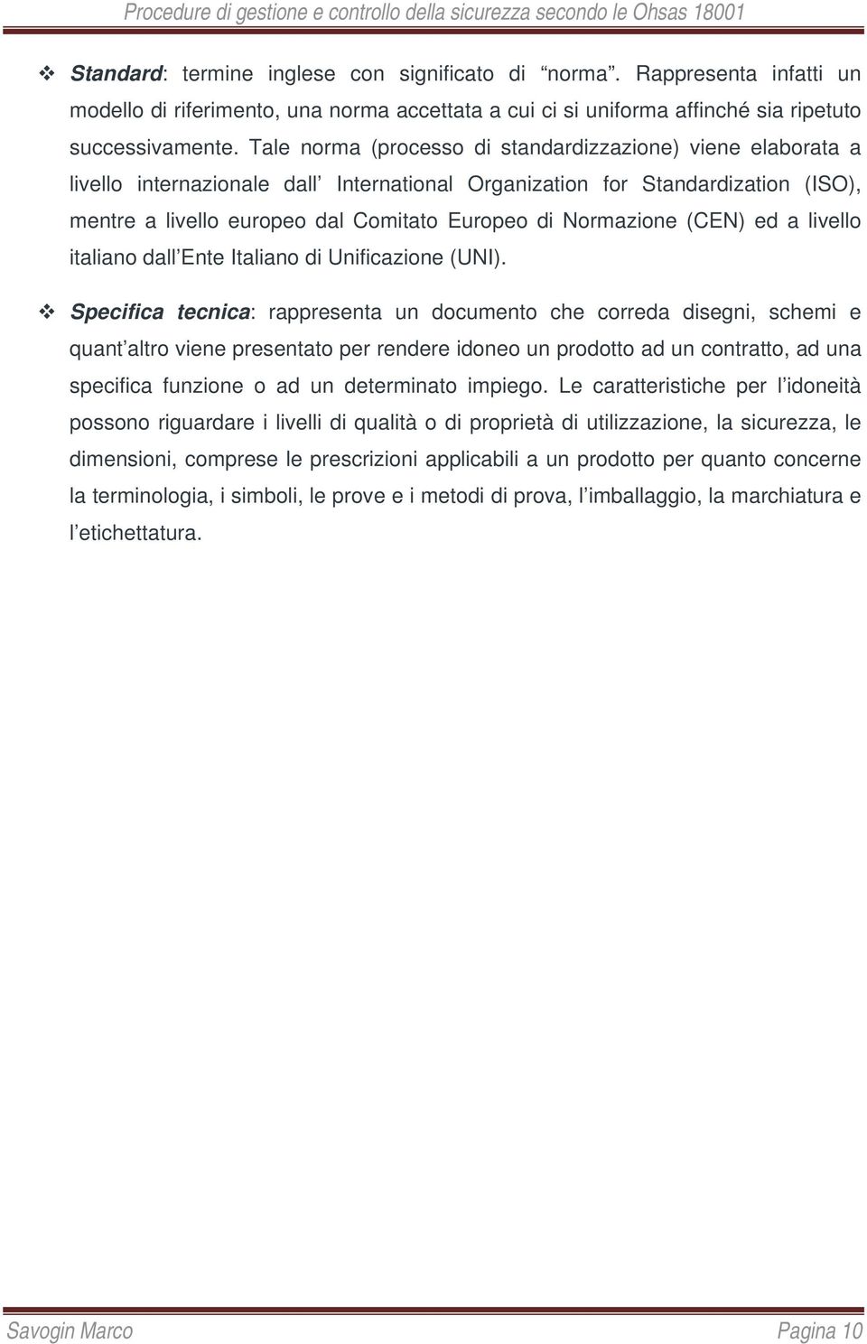 Normazione (CEN) ed a livello italiano dall Ente Italiano di Unificazione (UNI).