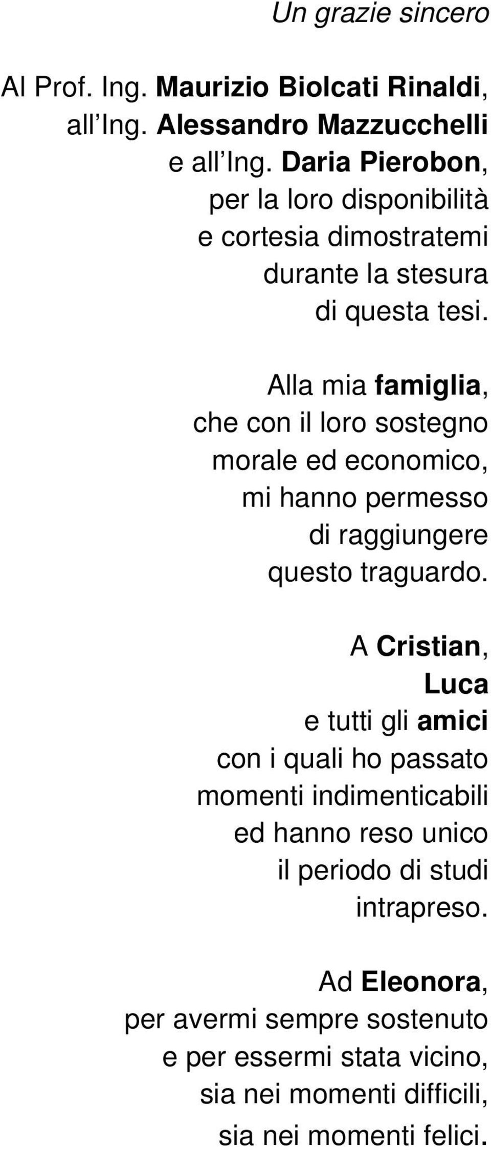 Alla mia famiglia, che con il loro sostegno morale ed economico, mi hanno permesso di raggiungere questo traguardo.