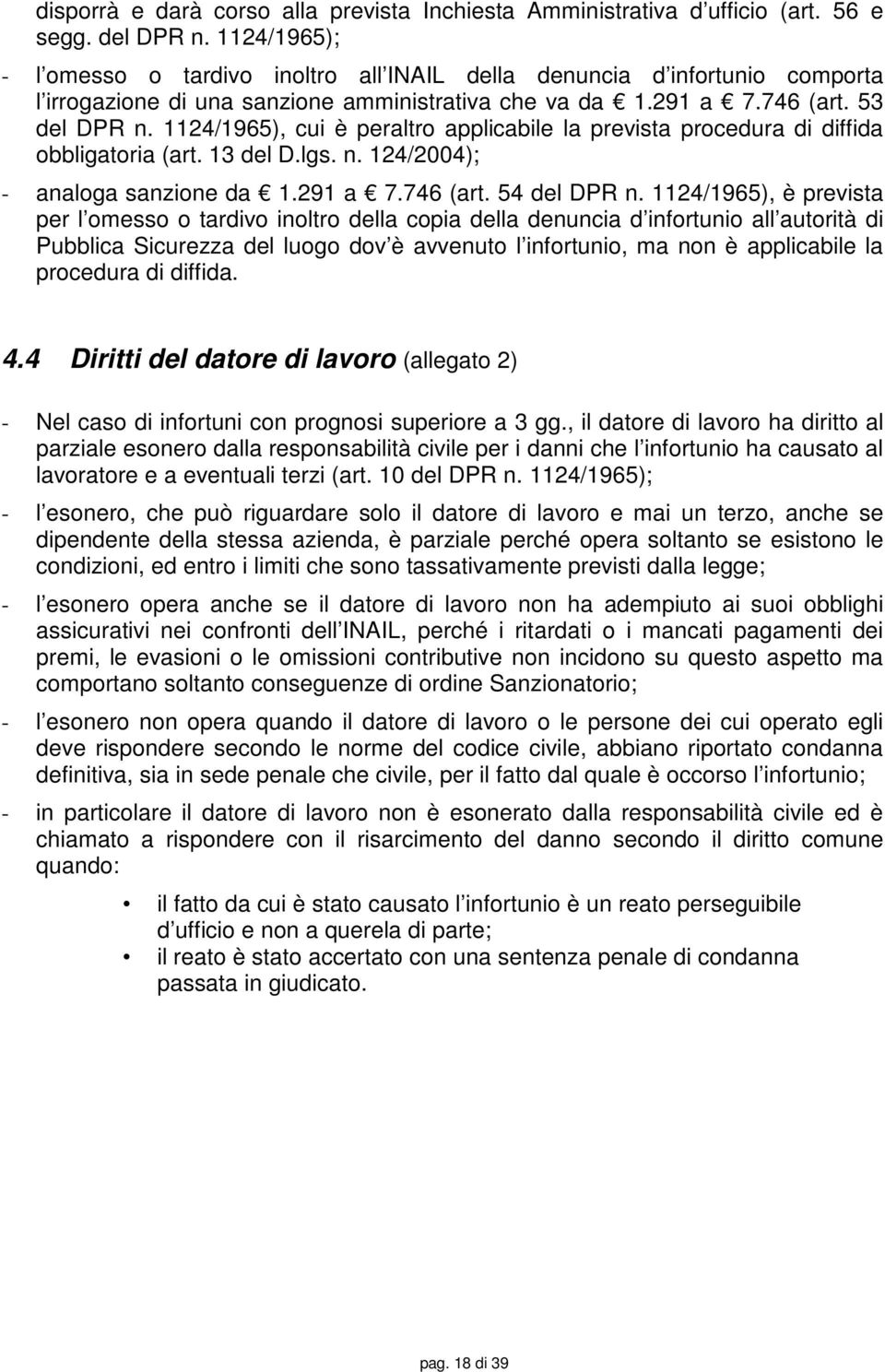 1124/1965), cui è peraltro applicabile la prevista procedura di diffida obbligatoria (art. 13 del D.lgs. n. 124/2004); - analoga sanzione da 1.291 a 7.746 (art. 54 del DPR n.