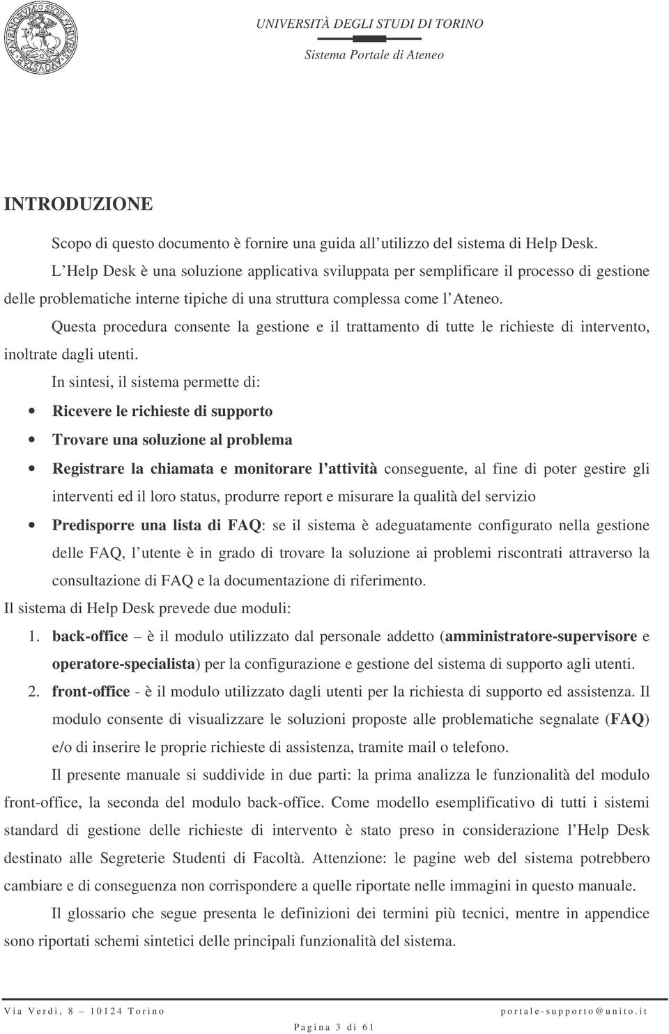 Questa procedura consente la gestione e il trattamento di tutte le richieste di intervento, inoltrate dagli utenti.