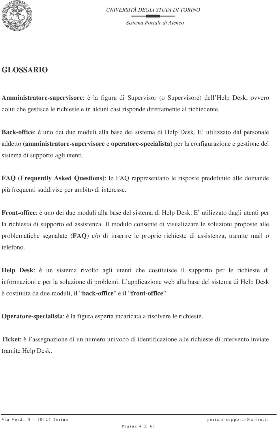 E utilizzato dal personale addetto (amministratore-supervisore e operatore-specialista) per la configurazione e gestione del sistema di supporto agli utenti.