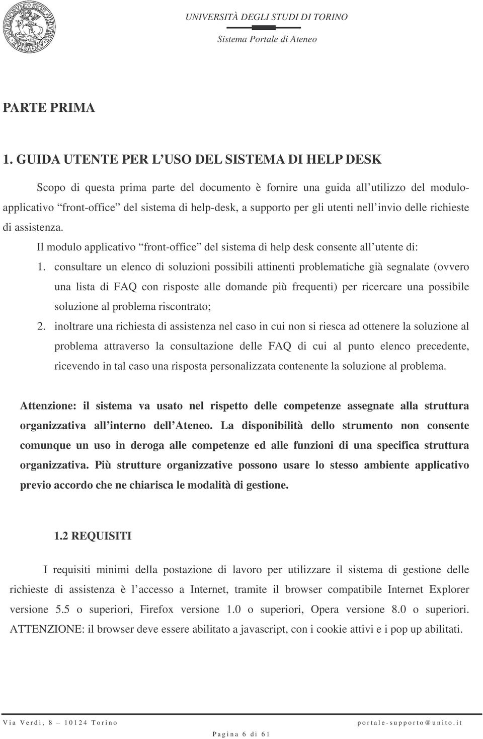 gli utenti nell invio delle richieste di assistenza. Il modulo applicativo front-office del sistema di help desk consente all utente di: 1.