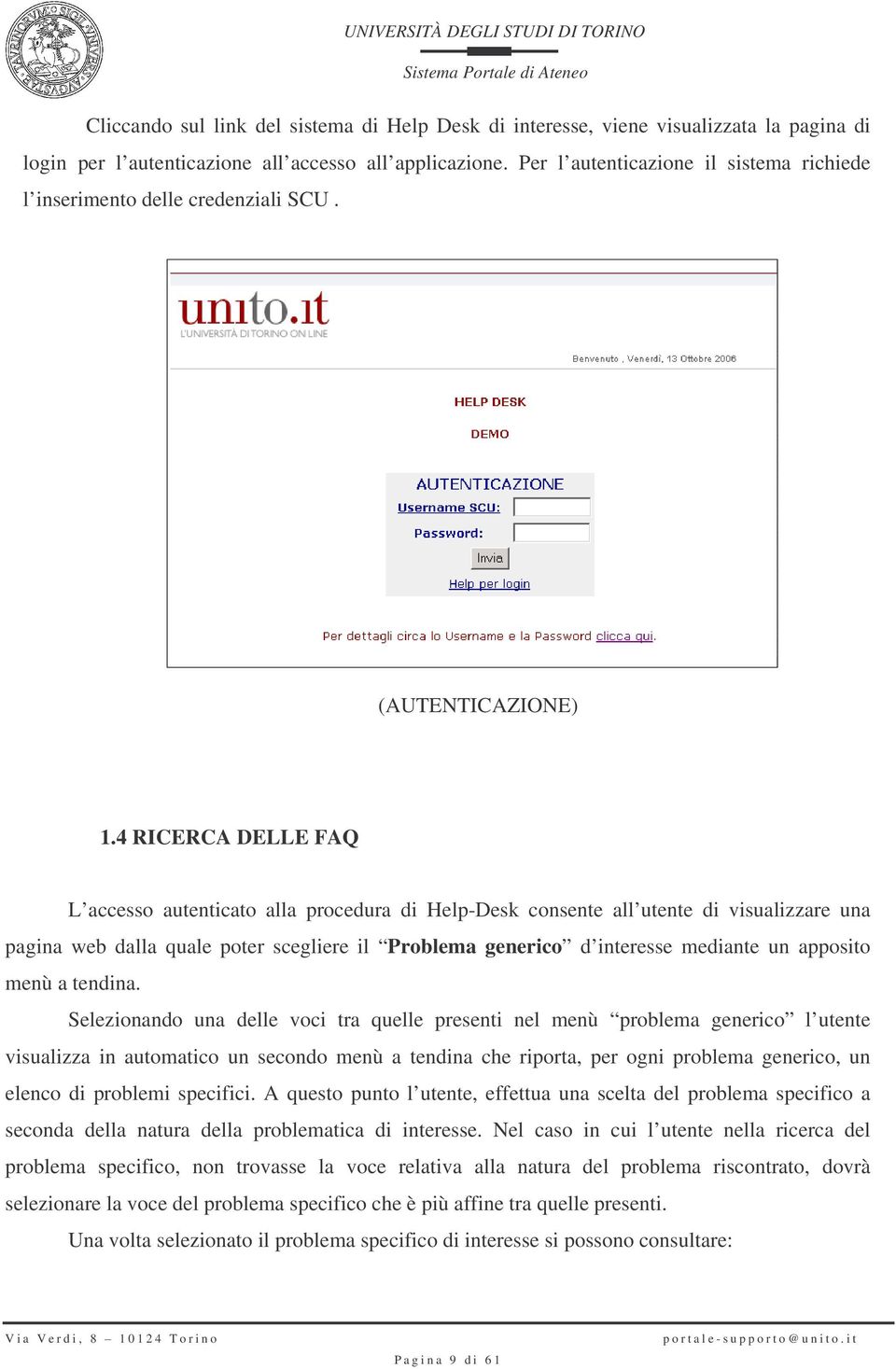 4 RICERCA DELLE FAQ L accesso autenticato alla procedura di Help-Desk consente all utente di visualizzare una pagina web dalla quale poter scegliere il Problema generico d interesse mediante un