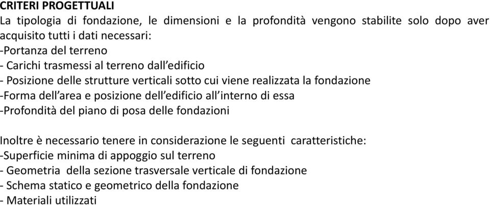 dell edificio all interno di essa -Profondità del piano di posa delle fondazioni Inoltre è necessario tenere in considerazione le seguenti caratteristiche: