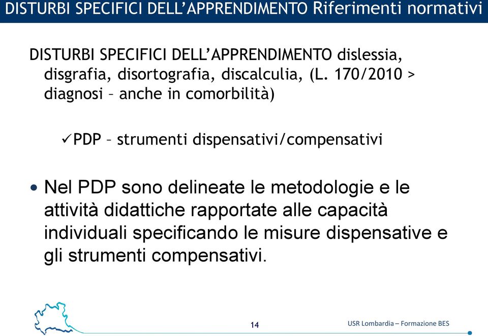 170/2010 > diagnosi anche in comorbilità) PDP strumenti dispensativi/compensativi Nel PDP sono delineate le