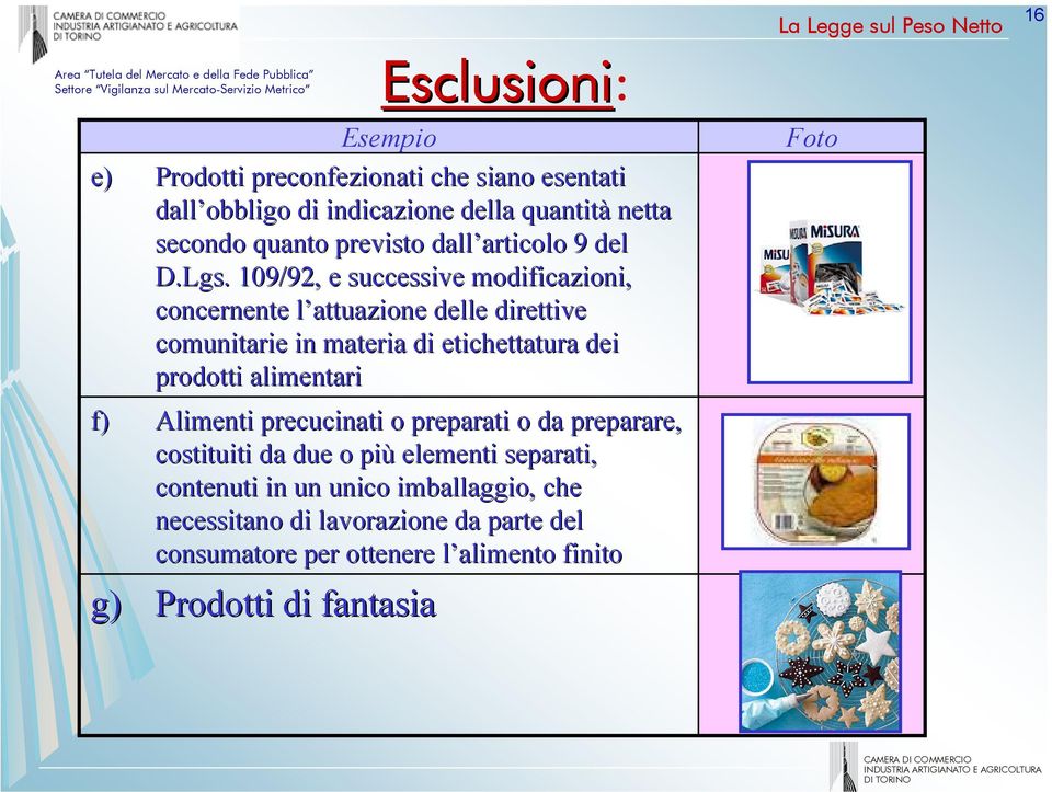 109/92, e successive modificazioni, concernente l attuazione l delle direttive comunitarie in materia di etichettatura dei prodotti alimentari f)