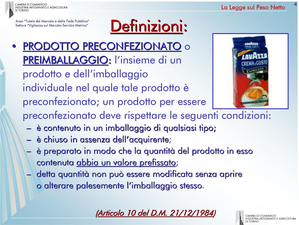 imballaggio di qualsiasi tipo; è chiuso in assenza dell acquirente acquirente; è preparato in modo che la quantità del prodotto in esso contenuta