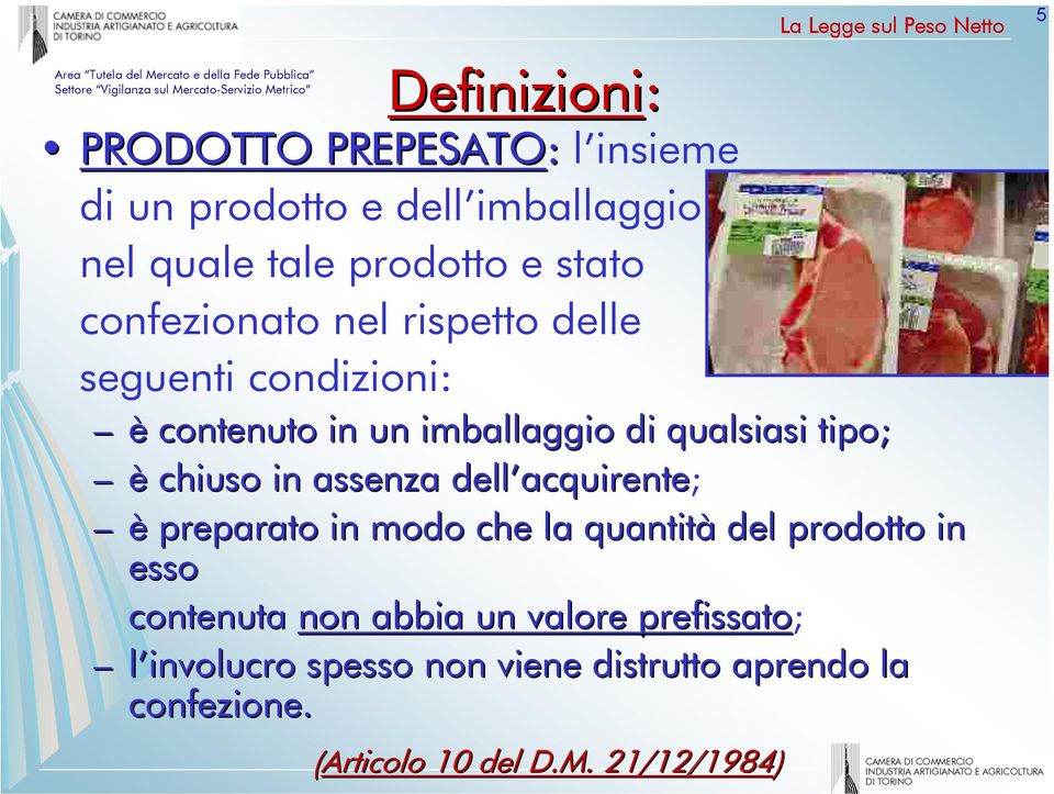 è chiuso in assenza dell acquirente acquirente; è preparato in modo che la quantità del prodotto in esso contenuta non