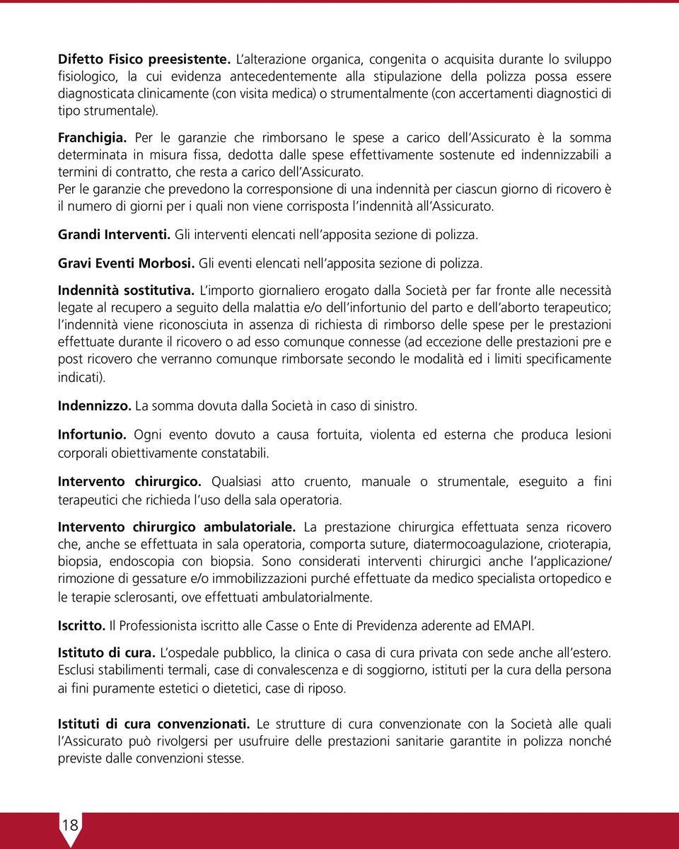 medica) o strumentalmente (con accertamenti diagnostici di tipo strumentale). Franchigia.