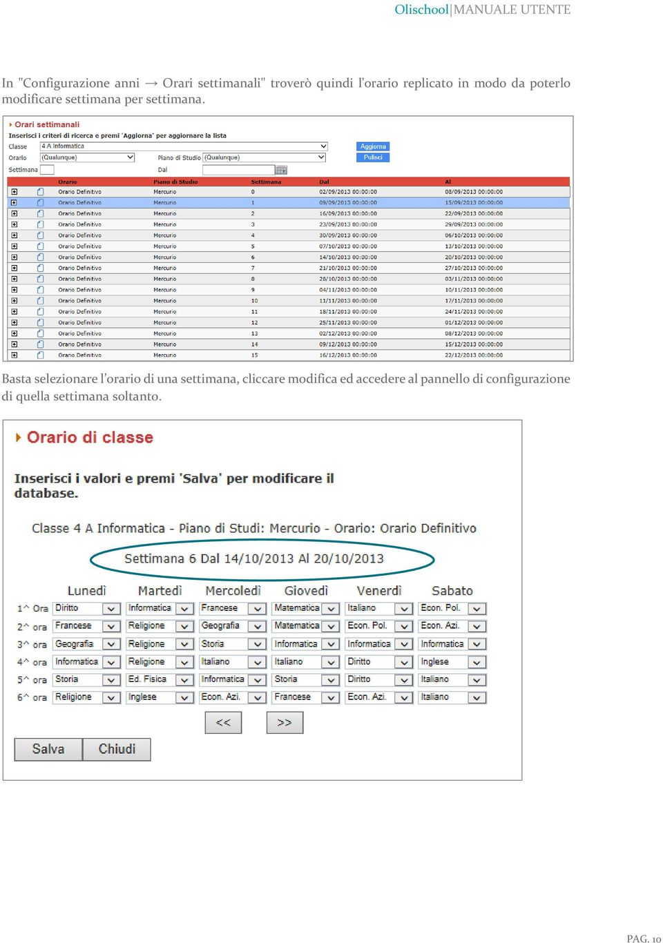 Basta selezionare l orario di una settimana, cliccare modifica ed