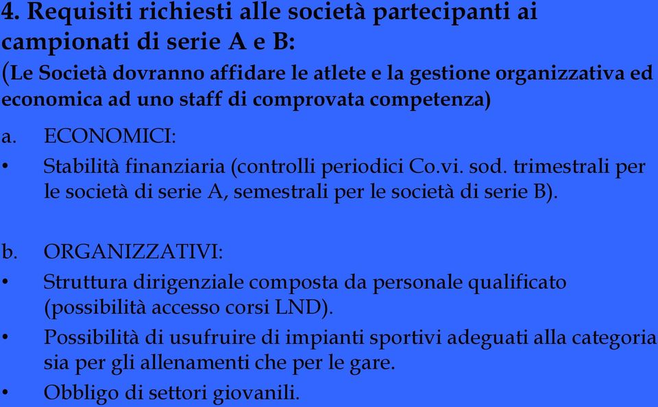 trimestrali per le società di serie A, semestrali per le società di serie B). b.