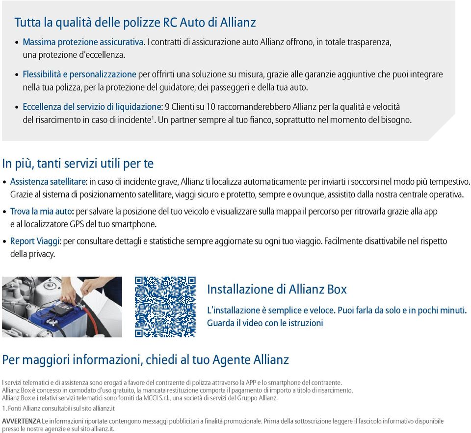 tua auto. Eccellenza del servizio di liquidazione: 9 Clienti su 10 raccomanderebbero Allianz per la qualità e velocità del risarcimento in caso di incidente 1.