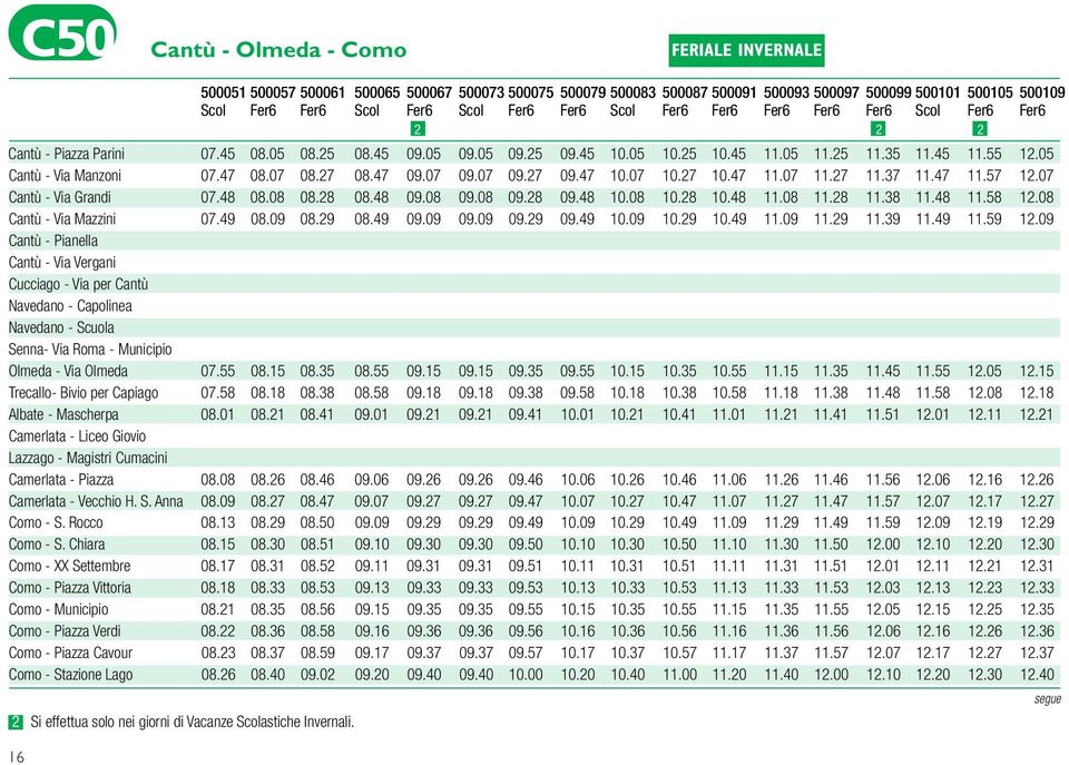 05 Cantù - Via Manzoni 07.47 08.07 08.27 08.47 09.07 09.07 09.27 09.47 10.07 10.27 10.47 11.07 11.27 11.37 11.47 11.57 12.07 Cantù - Via Grandi 07.48 08.08 08.28 08.48 09.08 09.08 09.28 09.48 10.