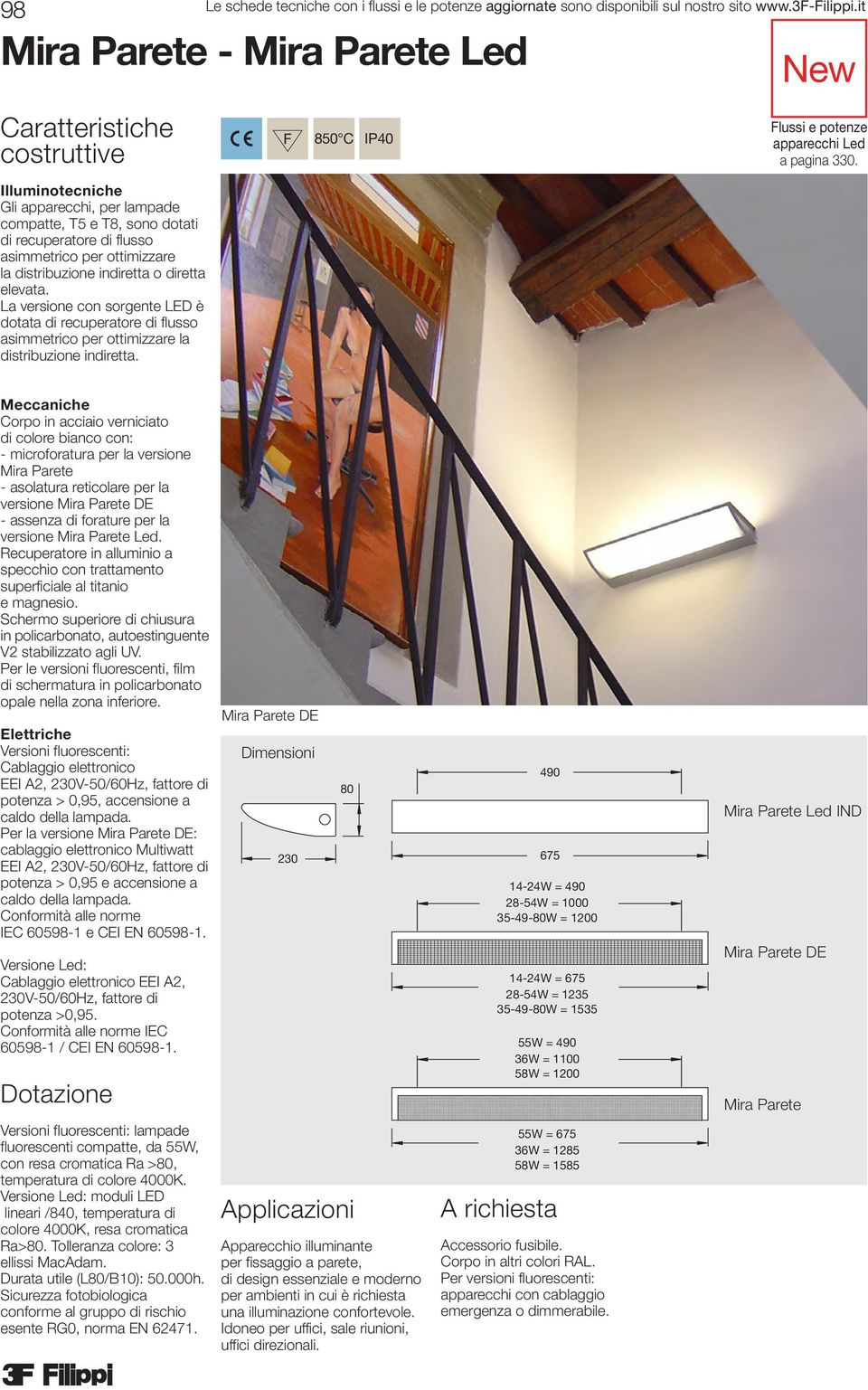 La versione con sorgente LED è dotata di recuperatore di flusso asimmetrico per ottimizzare la distribuzione indiretta.