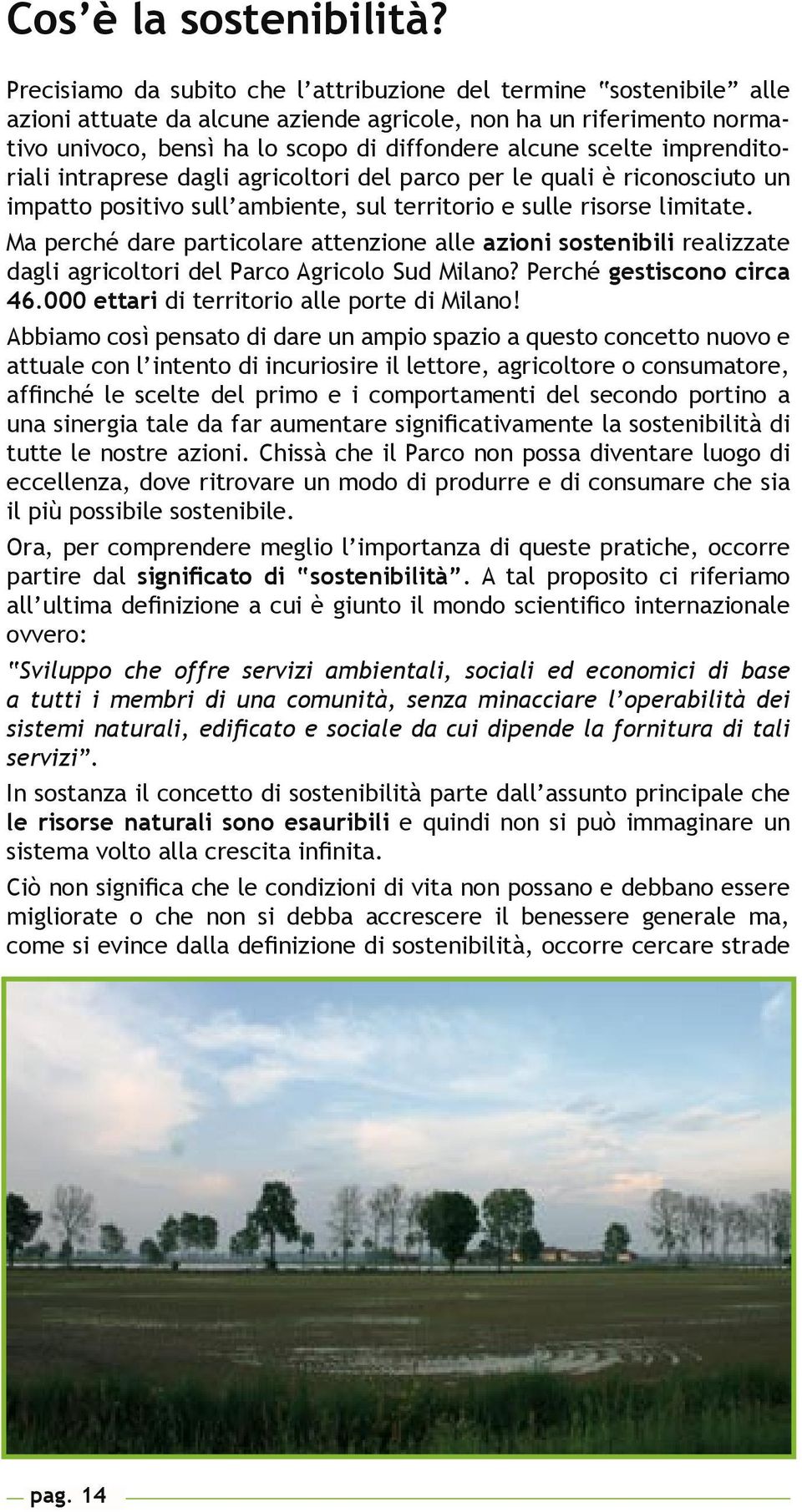 imprenditoriali intraprese dagli agricoltori del parco per le quali è riconosciuto un impatto positivo sull ambiente, sul territorio e sulle risorse limitate.