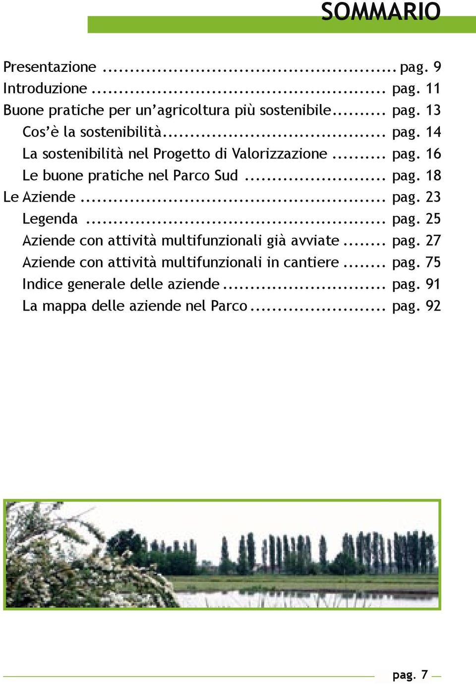 .. pag. 23 Legenda... pag. 25 Aziende con attività multifunzionali già avviate... pag. 27 Aziende con attività multifunzionali in cantiere.