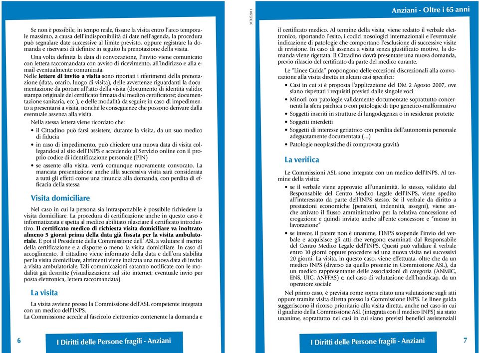 Una volta definita la data di convocazione, l invito viene comunicato con lettera raccomandata con avviso di ricevimento, all indirizzo e alla e- mail eventualmente comunicata.