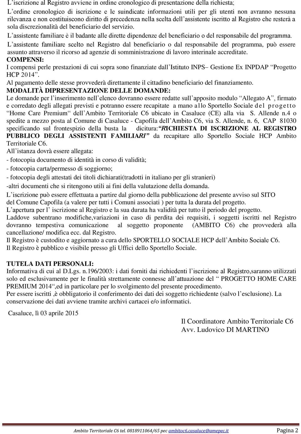 L assistente familiare è il badante alle dirette dipendenze del beneficiario o del responsabile del programma.