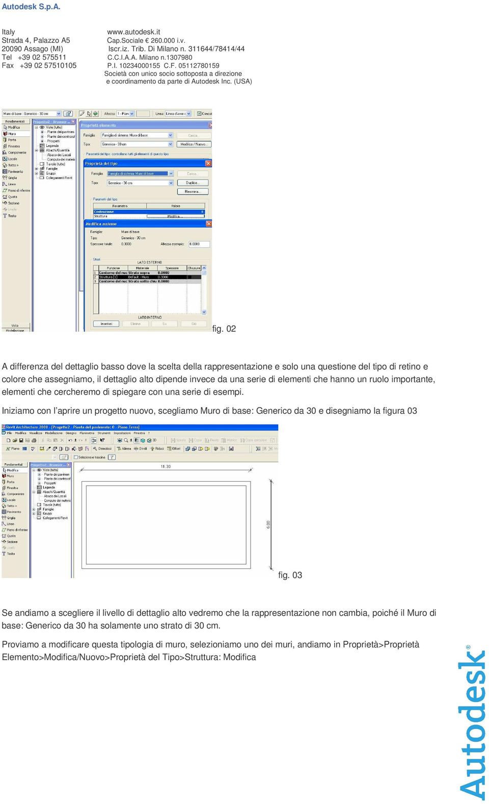 Iniziamo con l aprire un progetto nuovo, scegliamo Muro di base: Generico da 30 e disegniamo la figura 03 fig.