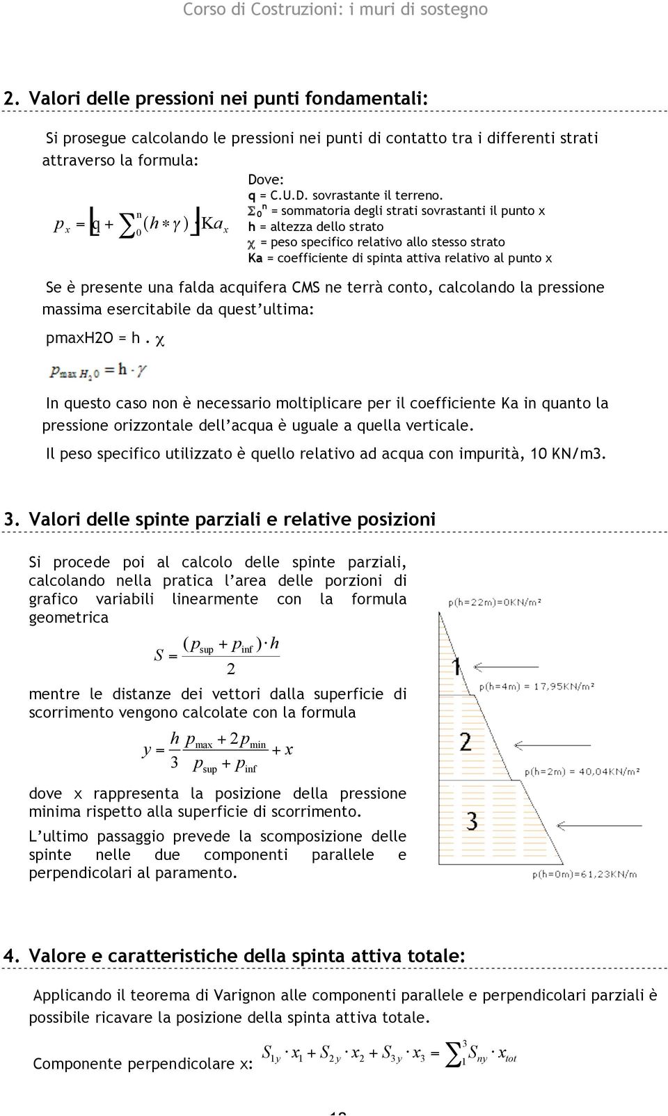 relativo al punto x Se è presente una falda acquifera CMS ne terrà conto, calcolando la pressione massima esercitabile da quest ultima: pmaxho = h.