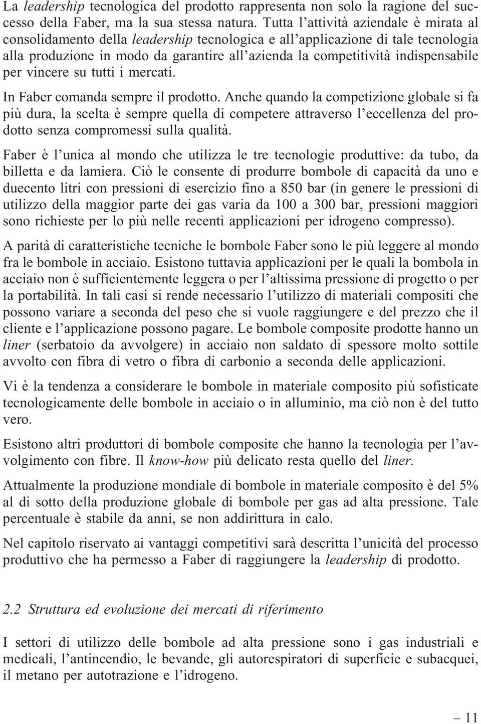 indispensabile per vincere su tutti i mercati. In Faber comanda sempre il prodotto.