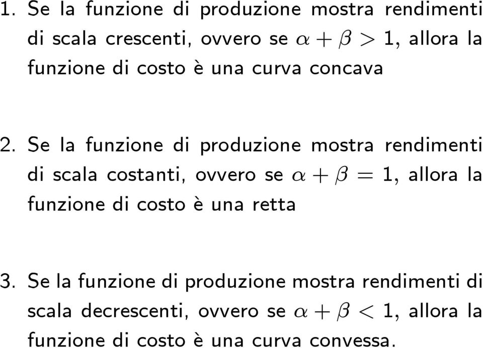 Se la funzione di produzione mostra rendimenti di scala costanti, ovvero se α + β =1, allora la