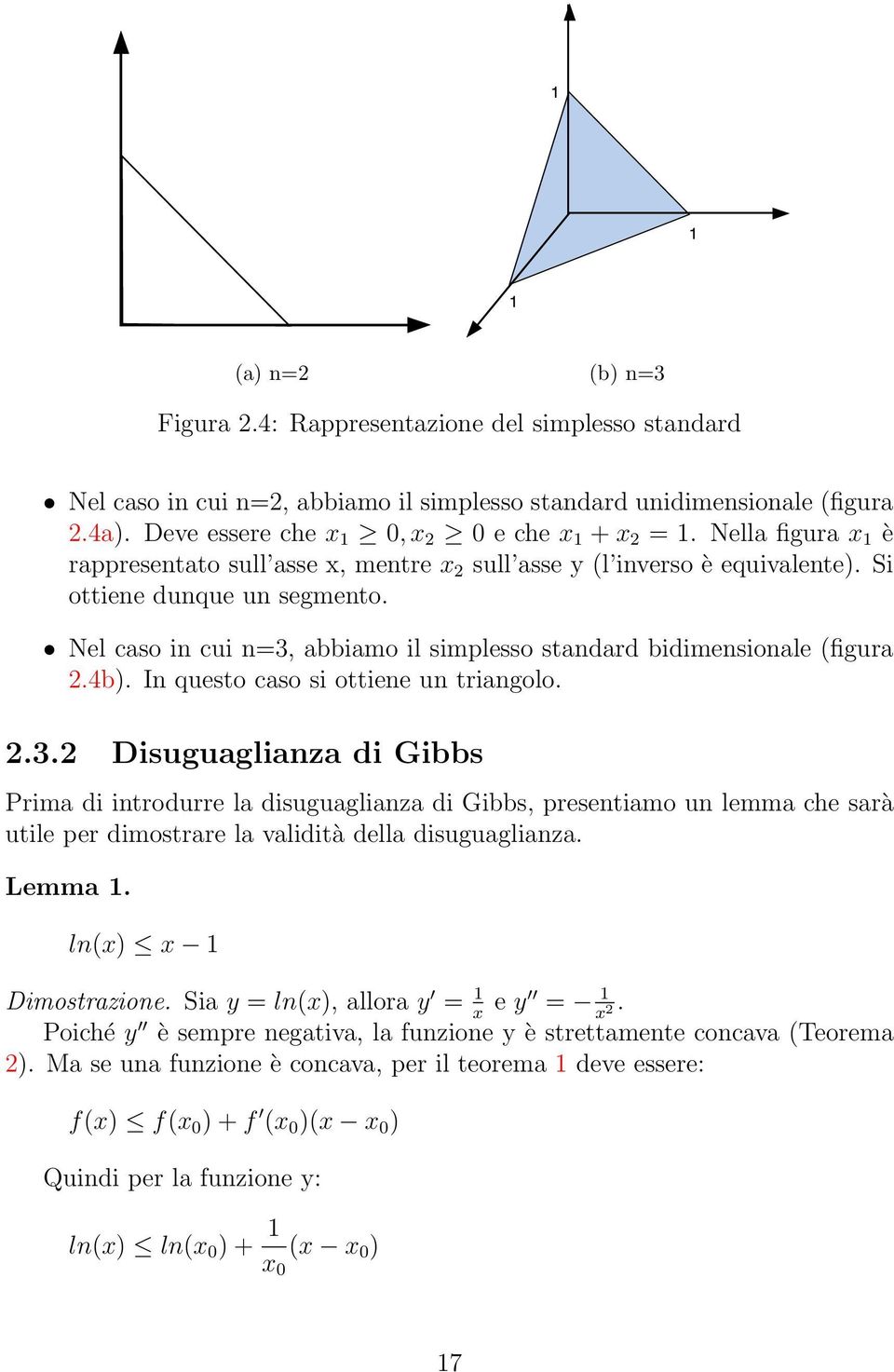 Nel caso in cui n=3, abbiamo il simplesso standard bidimensionale (figura 2.4b). In questo caso si ottiene un triangolo. 2.3.2 Disuguaglianza di Gibbs Prima di introdurre la disuguaglianza di Gibbs, presentiamo un lemma che sarà utile per dimostrare la validità della disuguaglianza.