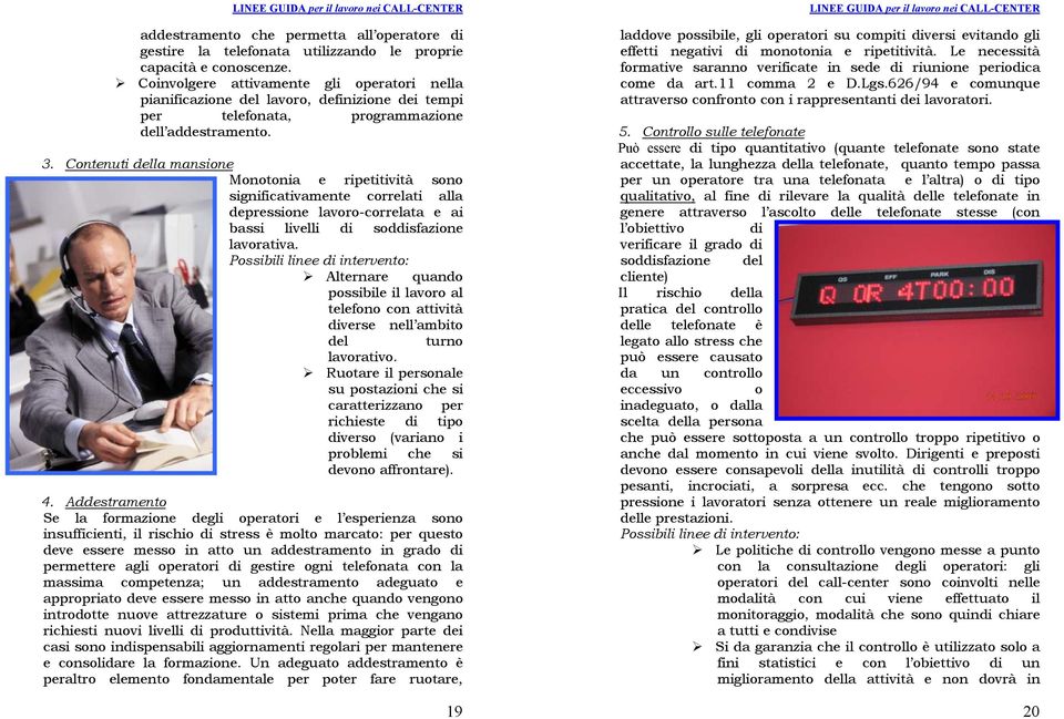 Contenuti della mansione Monotonia e ripetitività sono significativamente correlati alla depressione lavoro-correlata e ai bassi livelli di soddisfazione lavorativa.