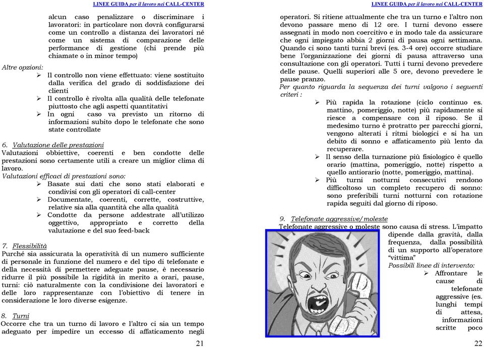 delle telefonate piuttosto che agli aspetti quantitativi In ogni caso va previsto un ritorno di informazioni subito dopo le telefonate che sono state controllate 6.