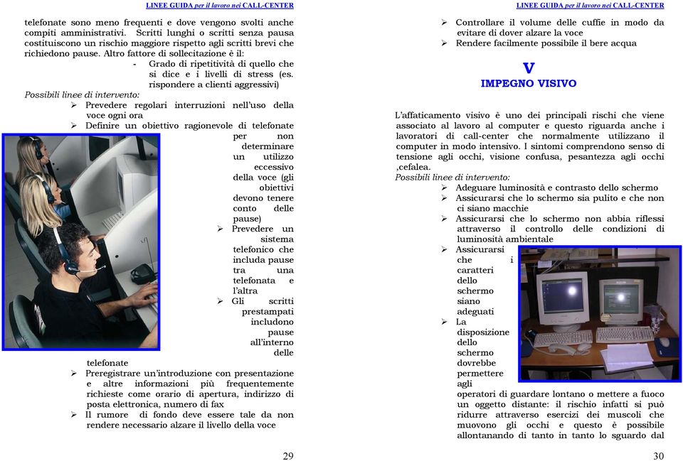 Altro fattore di sollecitazione è il: - Grado di ripetitività di quello che si dice e i livelli di stress (es.