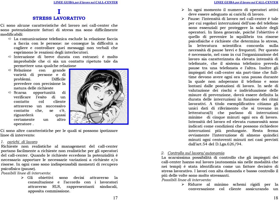 Interazione di breve durata con estranei: è molto improbabile che ci sia un contatto ripetuto tale da permettere una qualche relazione Relazione con grande varietà di persone e di problemi.