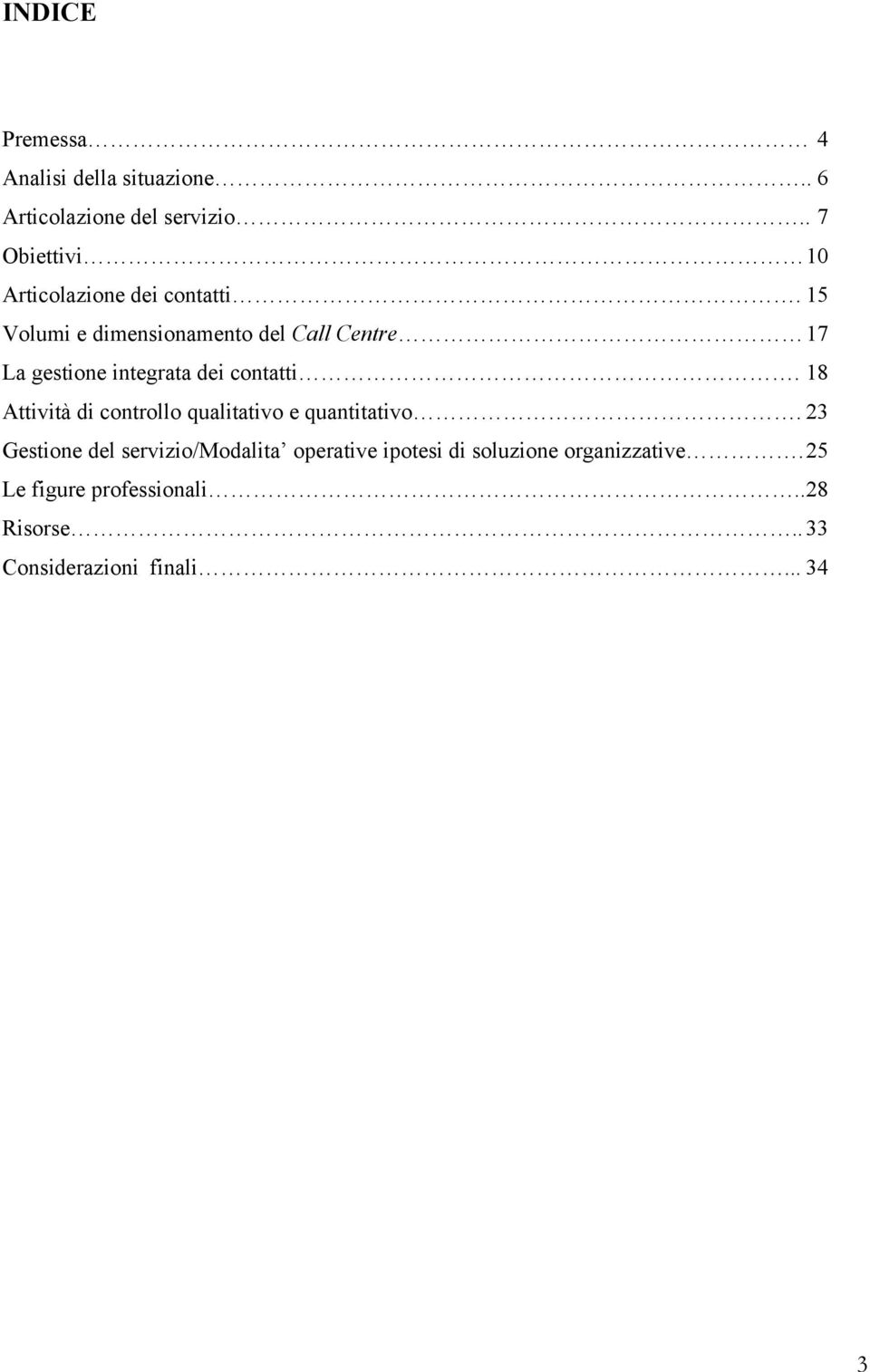 15 Volumi e dimensionamento del Call Centre 17 La gestione integrata dei contatti.