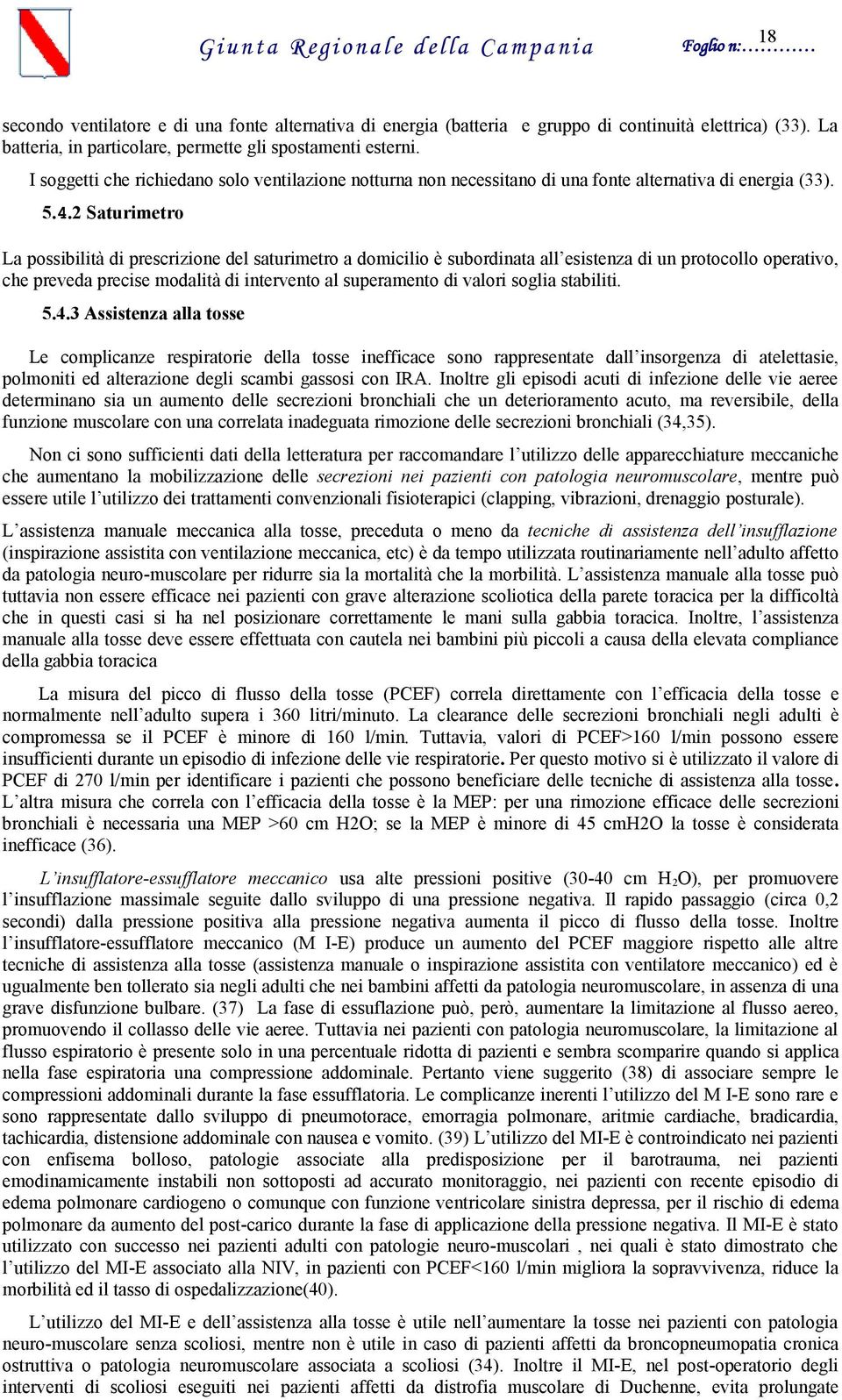 2 Saturimetro La possibilità di prescrizione del saturimetro a domicilio è subordinata all esistenza di un protocollo operativo, che preveda precise modalità di intervento al superamento di valori