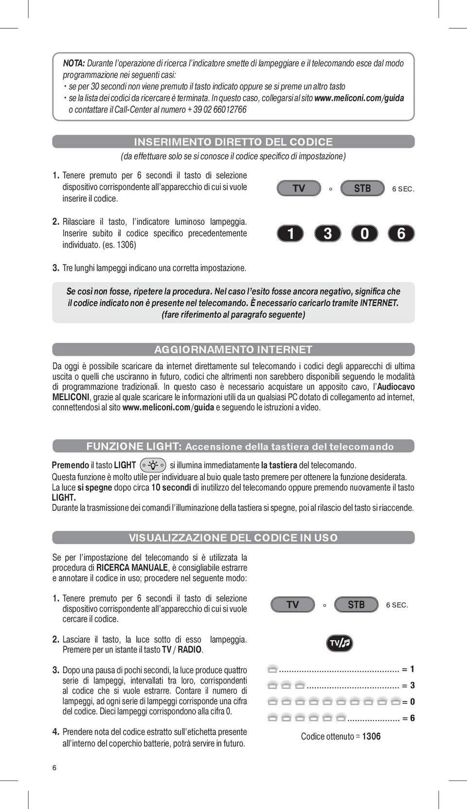 com/guida o contattare il Call-Center al numero + 39 02 66012766 INSERIMENTO DIRETTO DEL CODICE (da effettuare solo se si conosce il codice specifico di impostazione) 1.