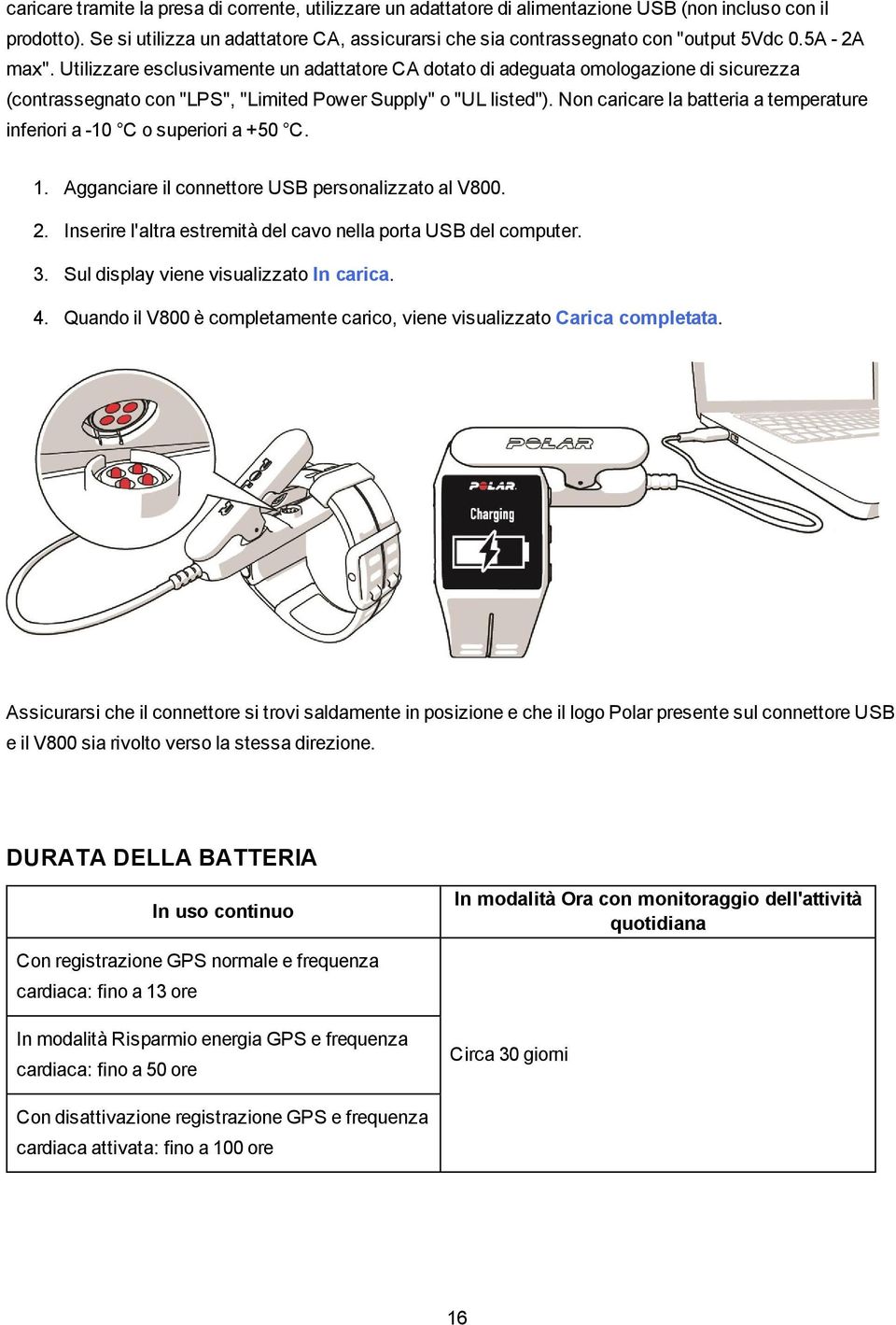 Utilizzare esclusivamente un adattatore CA dotato di adeguata omologazione di sicurezza (contrassegnato con "LPS", "Limited Power Supply" o "UL listed").