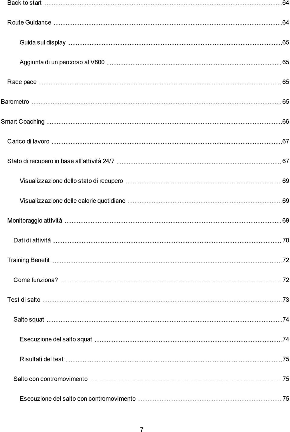 delle calorie quotidiane 69 Monitoraggio attività 69 Dati di attività 70 Training Benefit 72 Come funziona?