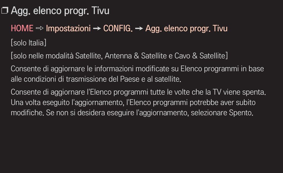 Tivu [solo Italia] [solo nelle modalità Satellite, Antenna & Satellite e Cavo & Satellite] Consente di aggiornare le informazioni